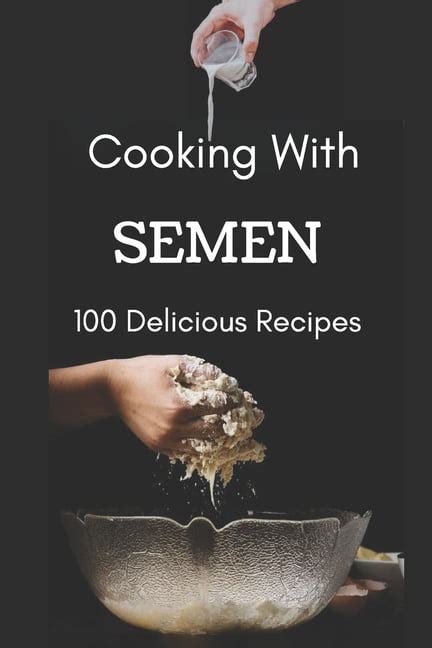 Cooking With Semen 100 Delicious Recipes Inappropriate Funny Joke