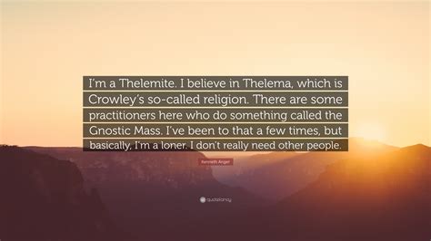 Kenneth Anger Quote “im A Thelemite I Believe In Thelema Which Is