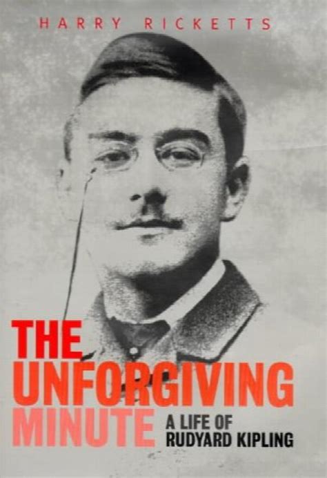 The Unforgiving Minute A Life Of Rudyard Kipling