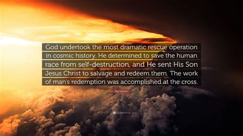 Billy Graham Quote God Undertook The Most Dramatic Rescue Operation