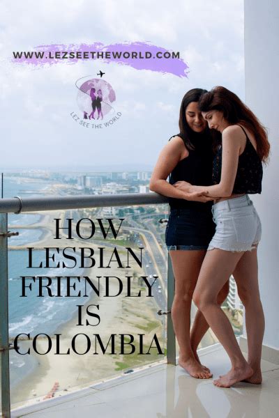 How Lesbian Friendly Is Colombia In 2019 Lez See The World