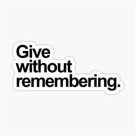 Give Without Remembering Sticker For Sale By Lightfield Redbubble