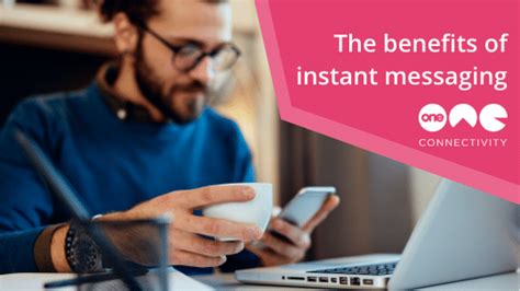 The Benefits Of Instant Messaging For Business One Connectivity