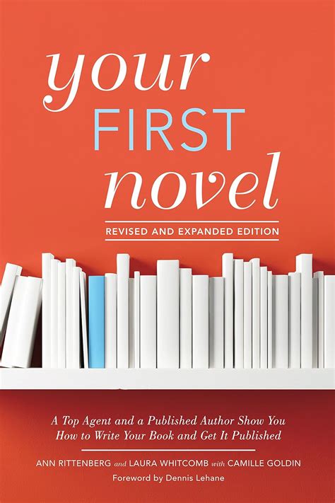 Your First Novel Revised And Expanded Edition A Top Agent And A Published Author Show You How