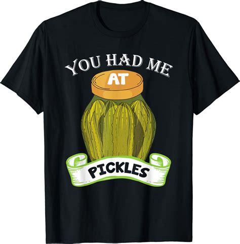 You Had Me At Pickles Shirt Funny Pickle Lover T Shirt