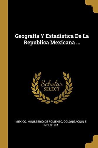 Geografía Y Estadística De La Republica Mexicana Spanish Edition