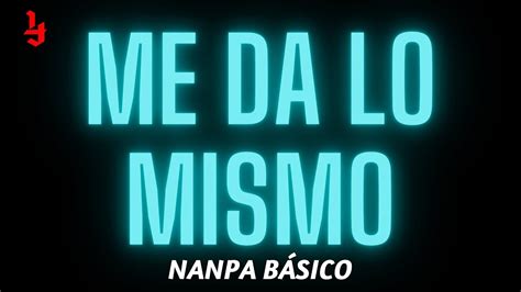 Nanpa Básico Me Da Lo Mismo Letralyrics Youtube