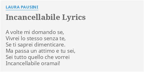 Incancellabile Lyrics By Laura Pausini A Volte Mi Domando