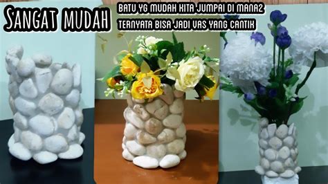 Cara Membuat Vas Bunga Dari Batu Diy Art Of Stone Flowers Vase Simple