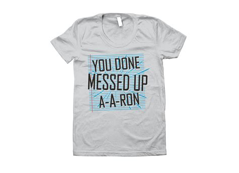 You Done Messed Up A A Ron T Shirt Snorgtees