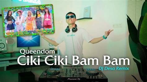 Queendom Ciki Ciki Bam Bam DJ Desa Remix YouTube