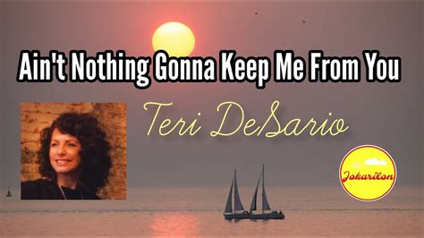 Aint Nothing Gonna Keep Me From You Teri Desario Youtube