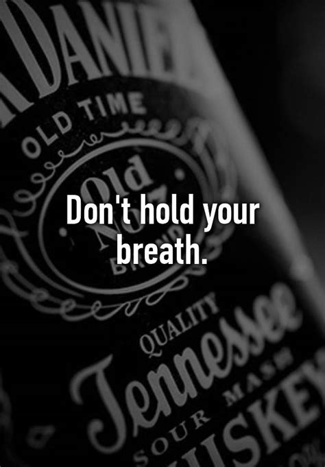 don t hold your breath