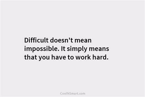 Quote Difficult Doesnt Mean Impossible It Simply Means CoolNSmart