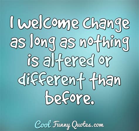 Change Is Good Funny Quotes The Quotes