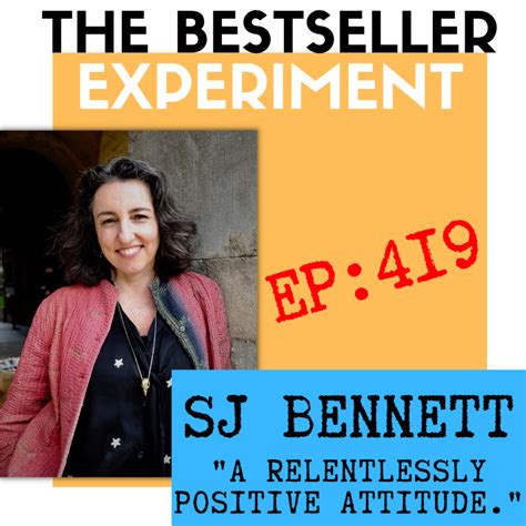 Ep419 Sj Bennett — “a Relentlessly Positive Attitude The Bestseller Experiment