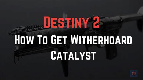 Destiny 2 How To Get Witherhoard Catalyst Gameinstants