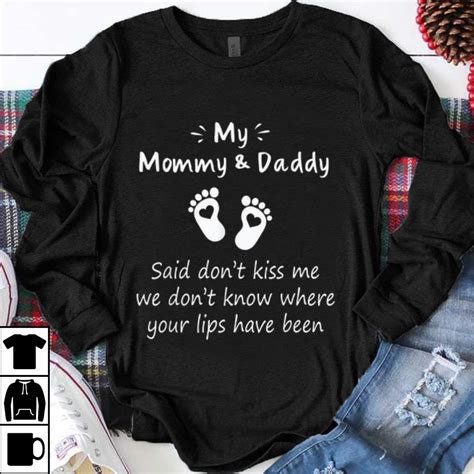 Official My Mommy And Daddy Said Dont Kiss Me We Dont Know Where Your Lips Have Been Shirt