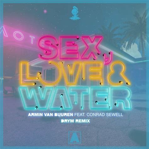 Armin Van Buuren Feat Conrad Sewell Sex Love And Water Drym Remix
