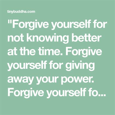 Forgive Yourself For Not Knowing Better At The Time Forgive Yourself