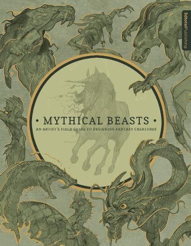 Book Review Mythical Beasts An Artists Field Guide To Designing
