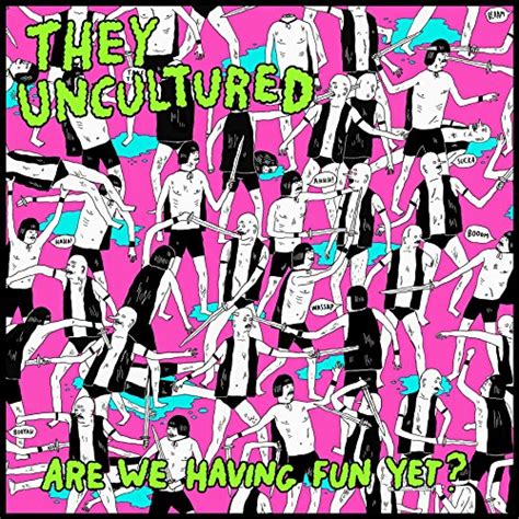 Are We Having Fun Yet Explicit By They Uncultured On Amazon Music