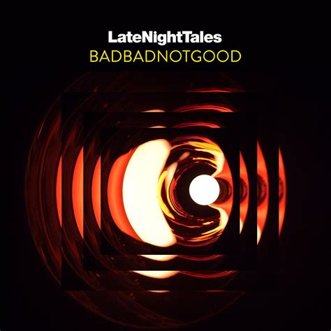 ‎late Night Tales Badbadnotgood Dj Mix By Badbadnotgood On Apple Music