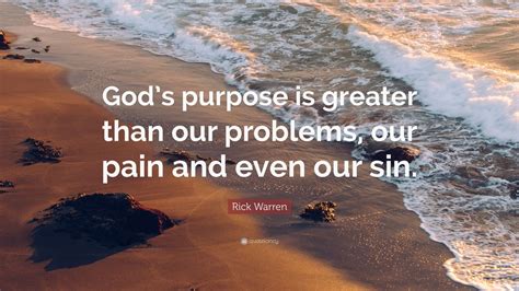 Rick Warren Quote Gods Purpose Is Greater Than Our Problems Our