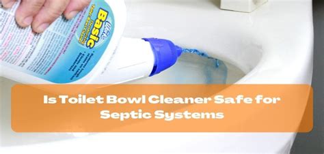Is Toilet Bowl Cleaner Safe For Septic Systems Learn How To Be Careful