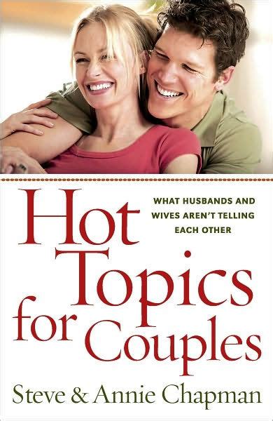 hot topics for couples what husbands and wives aren t telling each other by steve chapman