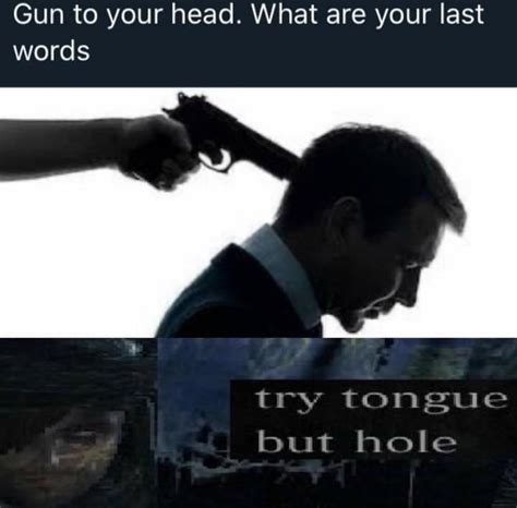 Try Tongue Butt Hole Rmemes