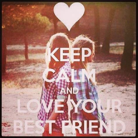 Keep Calm Love You Best Friend Love My Best Friend Calm Quotes