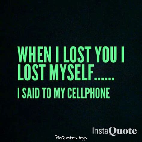 Funny Quotes About Losing Your Cell Phone Shortquotes Cc