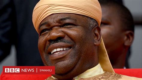 Ali Bongo Ni Nani Huu Hapa Ni Wasifu Wa Rais Wa Gabon Bbc News Swahili