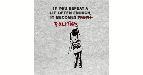 Banksy If You Repeat A Lie Often Enough It Becomes