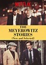 The Meyerowitz Stories (New and Selected) - Full Cast & Crew - TV Guide