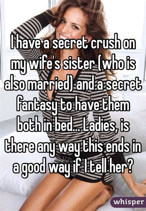 i have a secret crush on my wife s sister who is also married and a secret fantasy to have