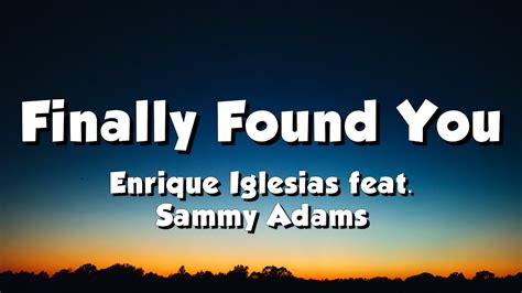 Enrique Iglesias Feat Sammy Adams Finally Found You Lyrics Youtube