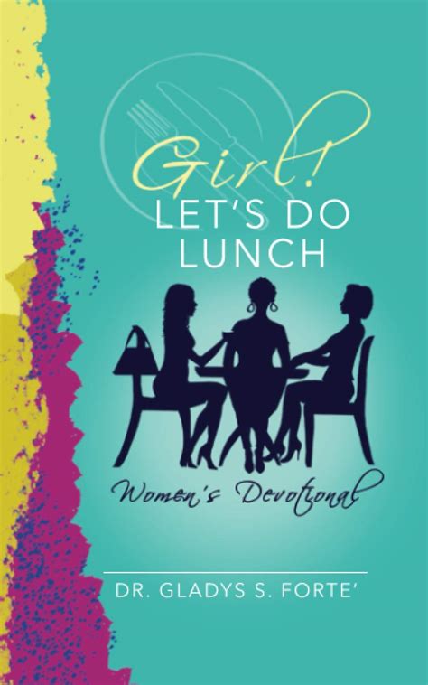 Girl Let S Do Lunch Women S Devotional By Dr Gladys S Forte Goodreads