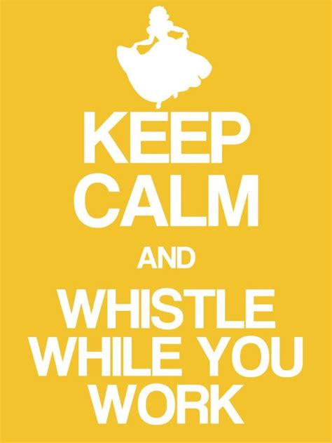 Keep Calm And Whistle While You Work Keep Calm Pinterest