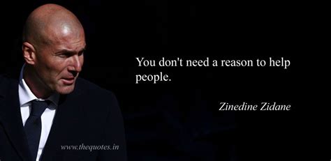 You Dont Need A Reason To Help People Zinedine Zidane Zinedine