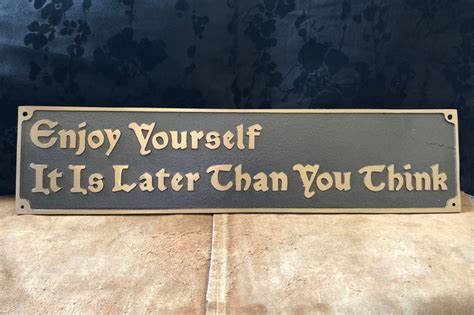 Enjoy Yourself It Is Later Than You Think Plaque Etsy