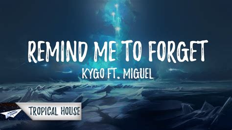 It never fades away, it's staying your kiss like broken glass on my skin and all the greatest loves end in violence it's tearing up my voice, left in silence. Kygo - Remind Me To Forget (Lyrics / Lyric Video) ft ...