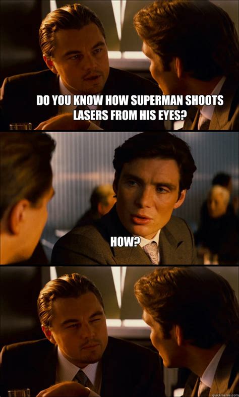 Do You Know How Superman Shoots Lasers From His Eyes How Inception