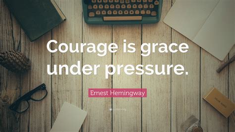 It opens the mind, lends grace to wisdom and makes the heroic virtues hereditary. 41. Ernest Hemingway Quote: "Courage is grace under pressure." (19 wallpapers) - Quotefancy