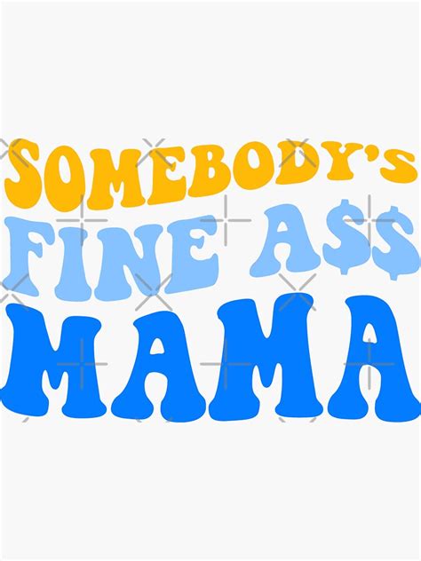 Somebodys Fine Ass Mama Funny Saying Milf Hot Momma Sticker For Sale By Wiskcie Redbubble