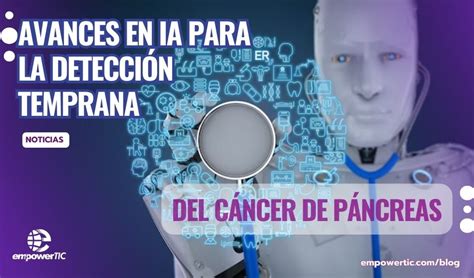 Avances En Ia Para La Detección Temprana Del Cáncer De Páncreas