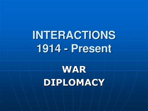 Ppt Interactions 1914 Present Powerpoint Presentation Free