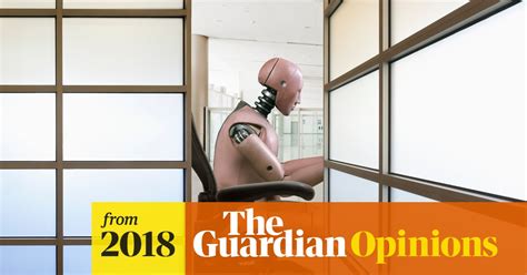 Worrying About Robots Stealing Our Jobs How Silly Simon Jenkins The Guardian
