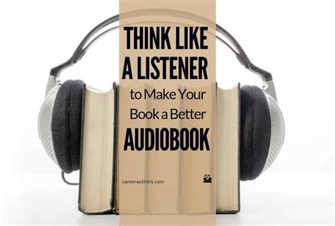 Think Like A Listener To Make Your Book A Better Audiobook Career Authors